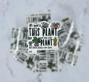 All I need is this plant Sticker